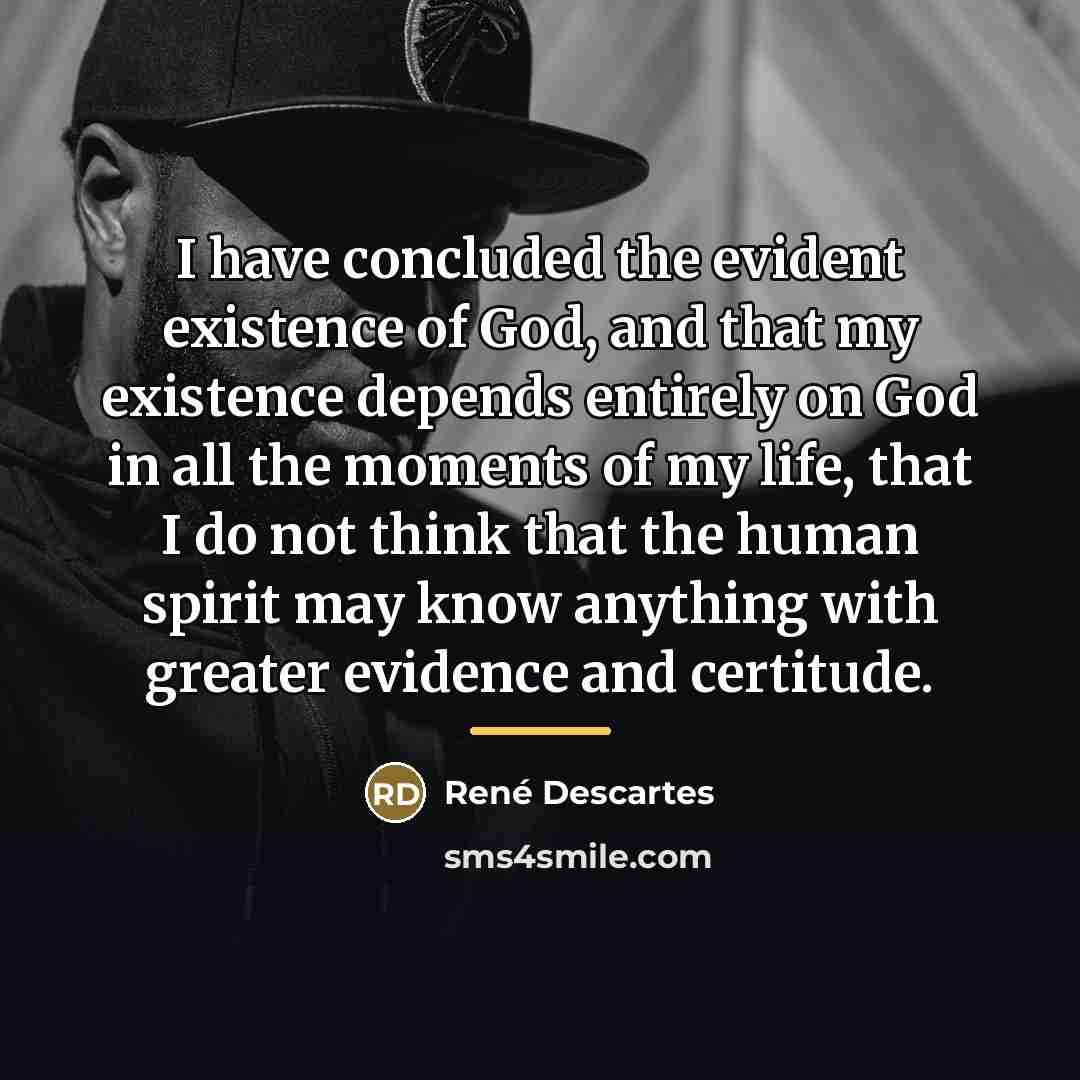 “I have concluded the evident existence of God, and that…” quote by Rene Descartes