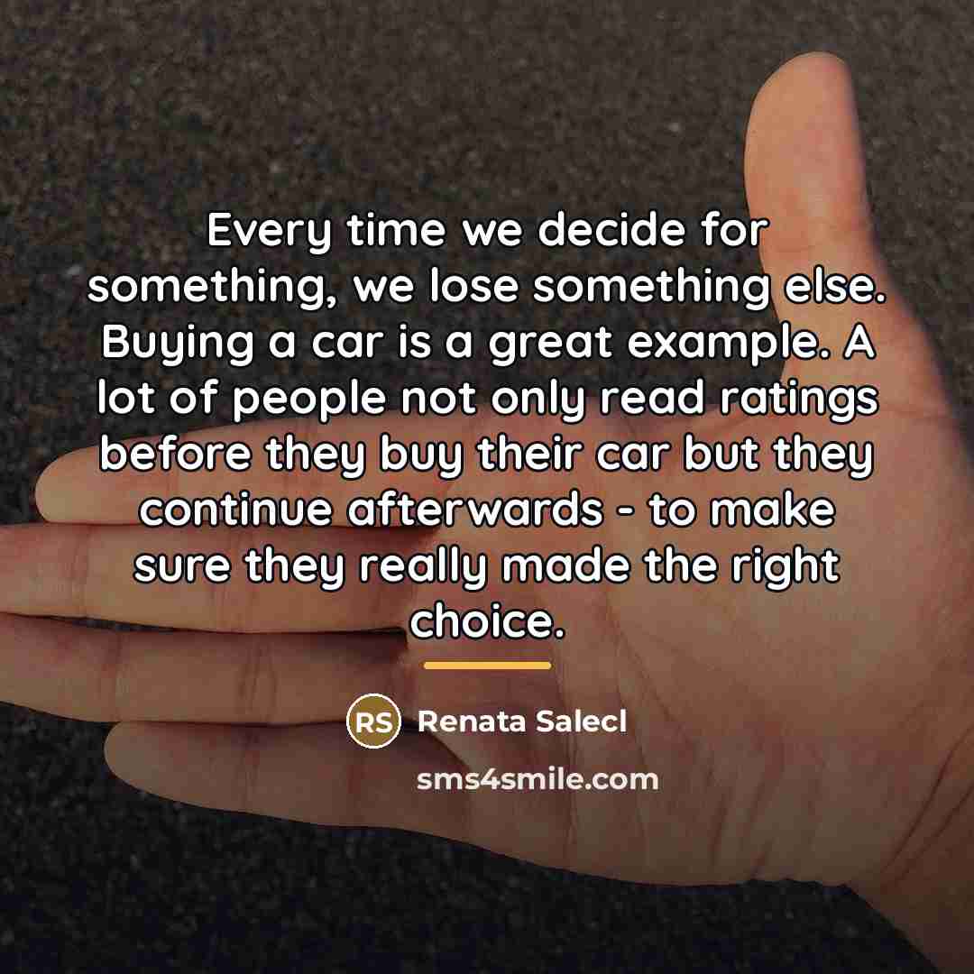 “Every time we decide for something, we lose something else.…” quote by Renata Salecl