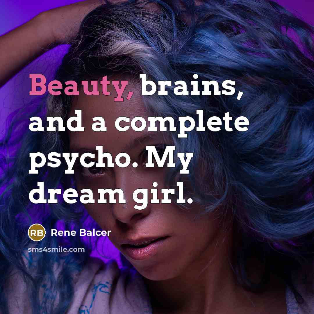 “Beauty, brains, and a complete psycho. My dream girl.…” quote by Rene Balcer