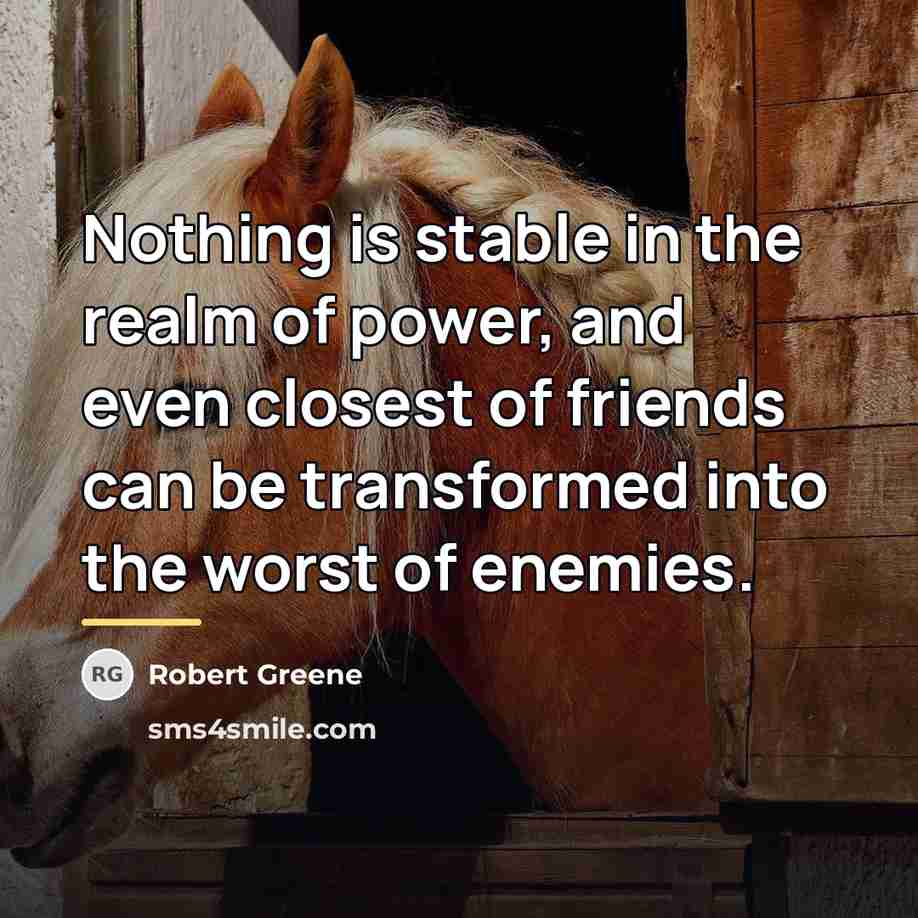 “Nothing is stable in the realm of power, and even…” quote by Robert Greene