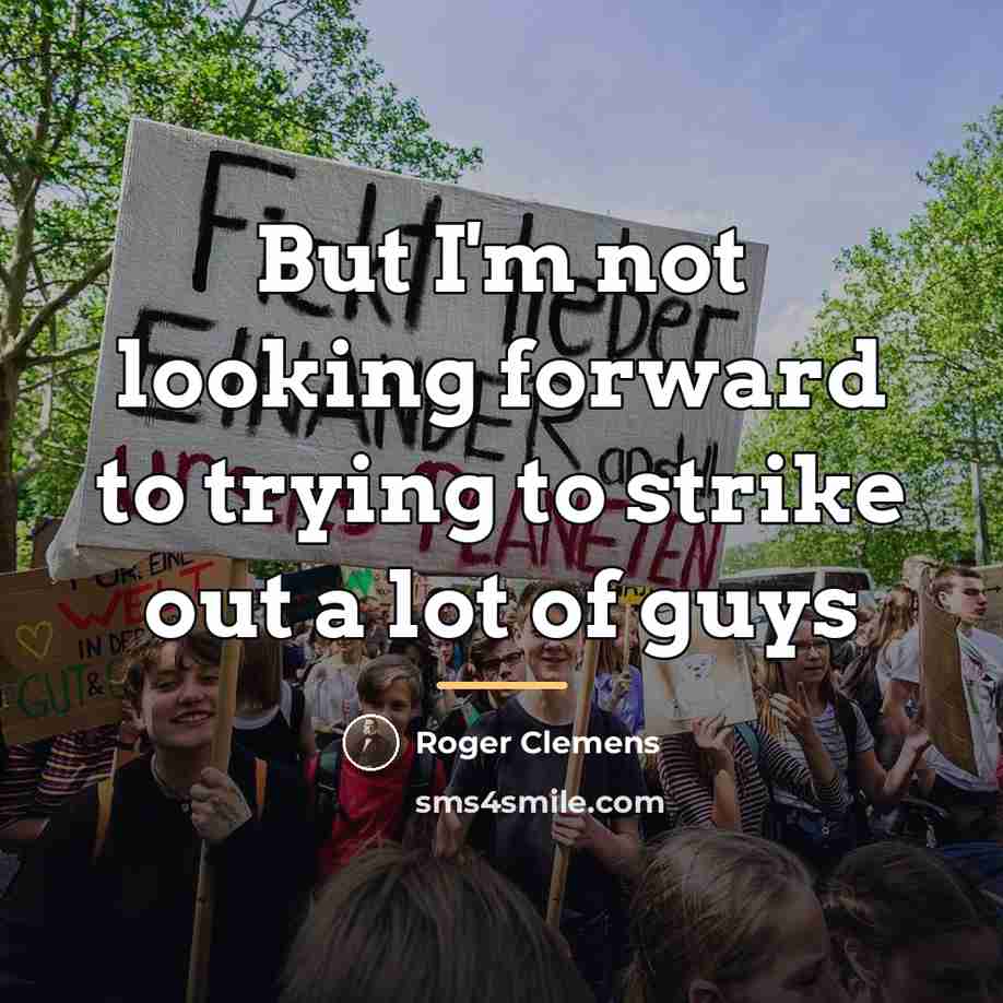 “But I'm not looking forward to trying to strike out…” quote by Roger Clemens