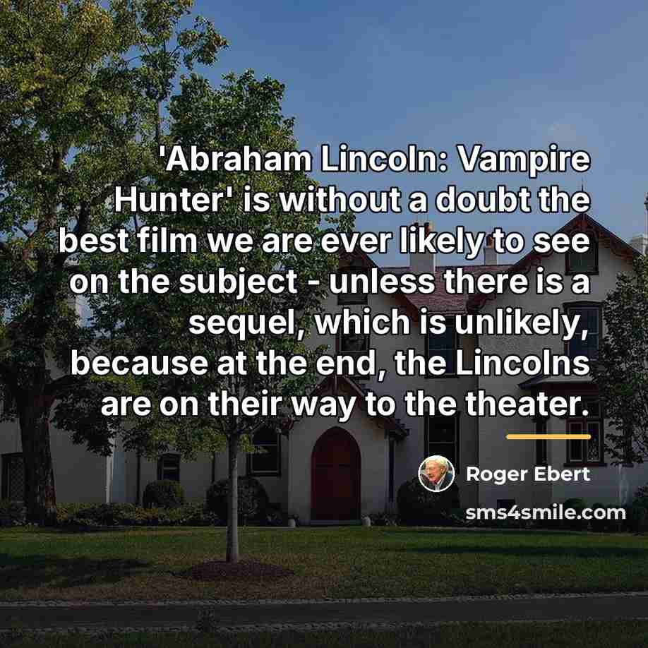 “'Abraham Lincoln: Vampire Hunter' is without a doubt the best…” quote by Roger Ebert