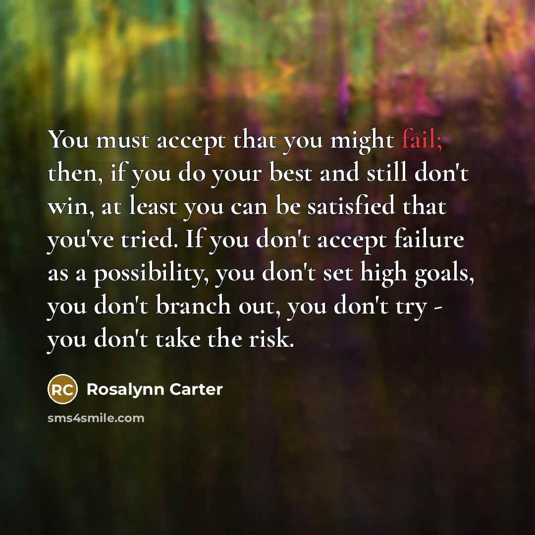 “You must accept that you might fail; then, if you…” quote by Rosalynn Carter