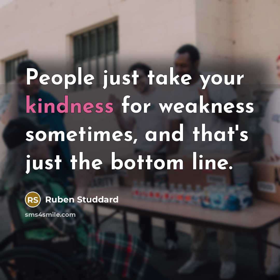“People just take your kindness for weakness sometimes, and that's…” quote by Ruben Studdard