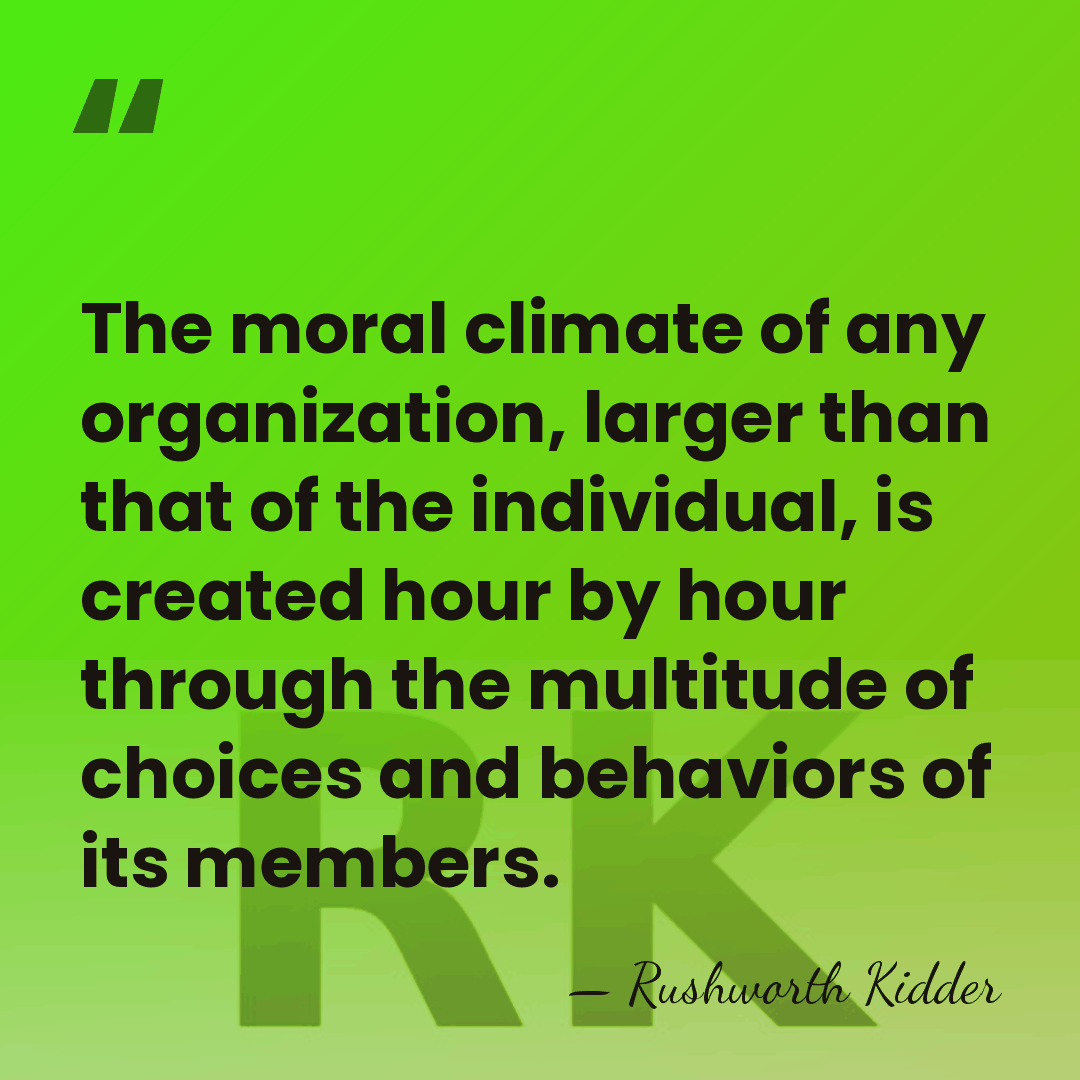 The moral climate of any organization, larger than that of the individual,&hellip; - Rushworth Kidder