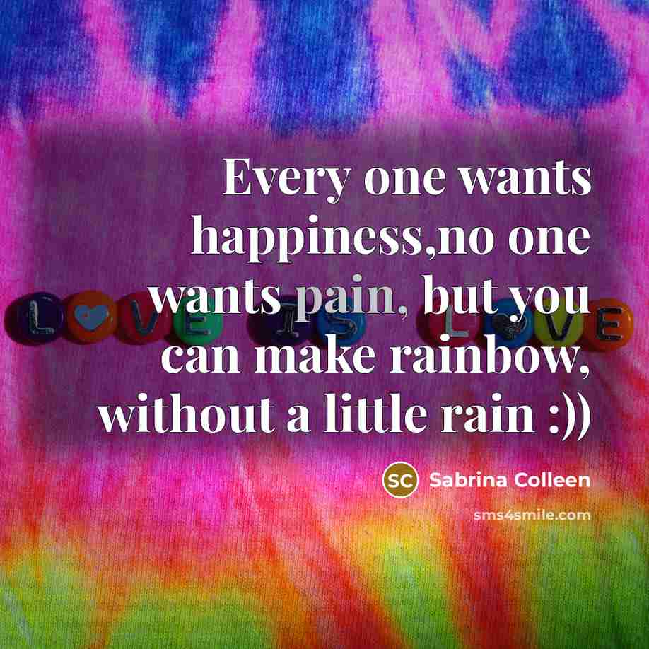“Every one wants happiness,no one wants pain, but you can…” quote by Sabrina Colleen
