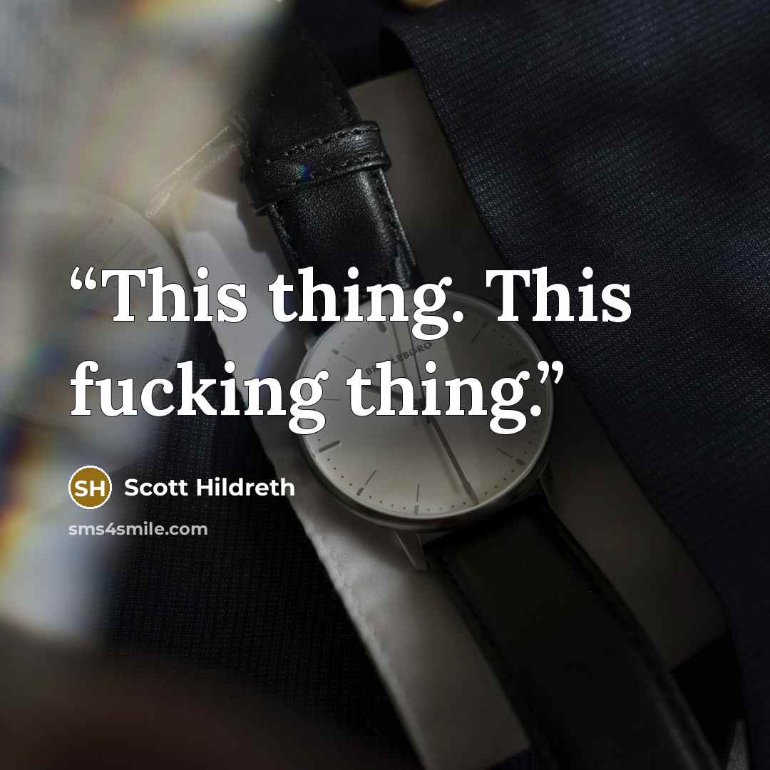 “This thing. This fucking thing.” quote by Scott Hildreth