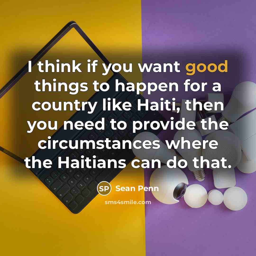 “I think if you want good things to happen for…” quote by Sean Penn