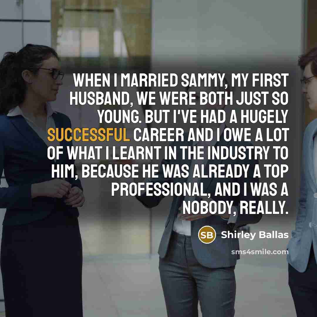 “When I married Sammy, my first husband, we were both…” quote by Shirley Ballas