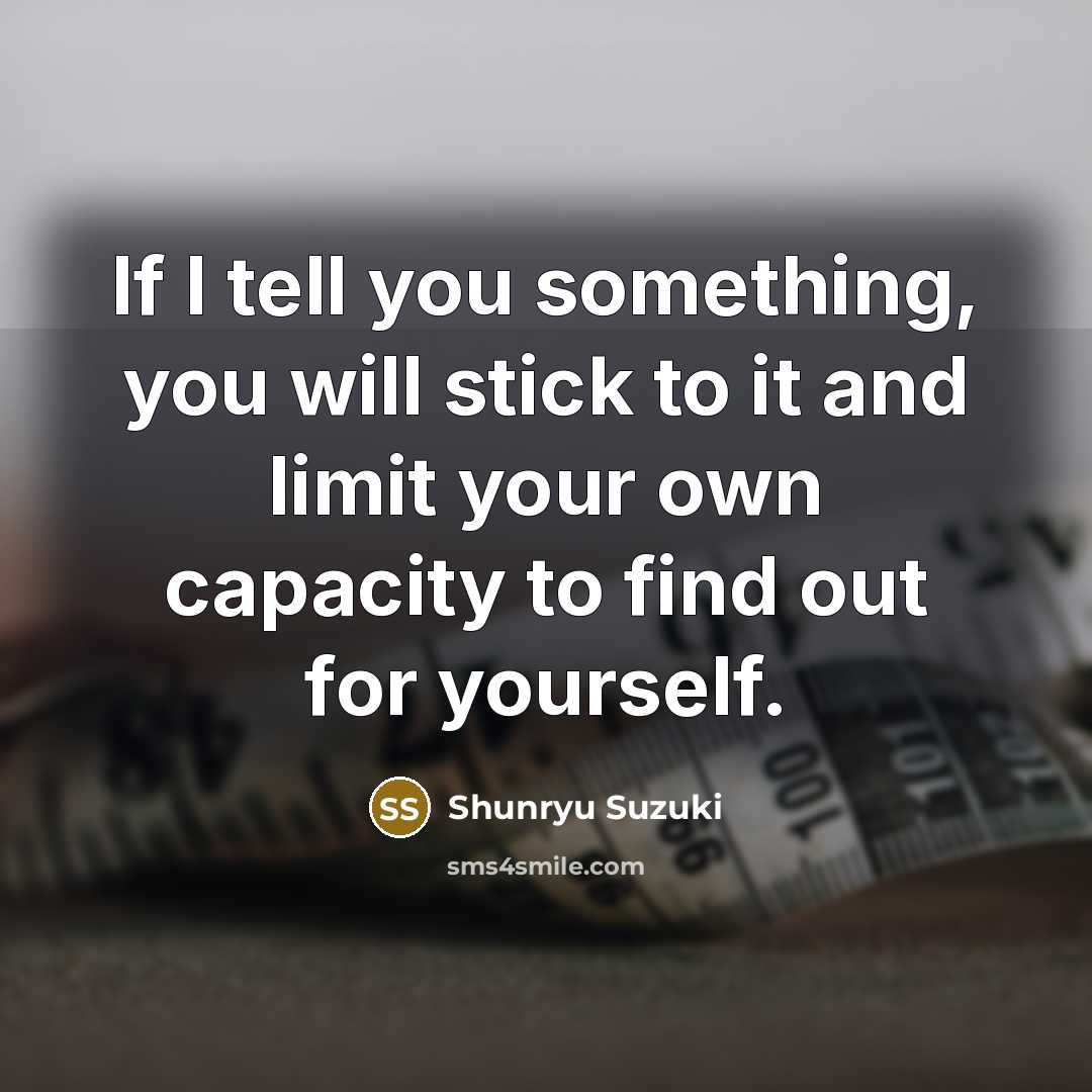 “If I tell you something, you will stick to it…” quote by Shunryu Suzuki