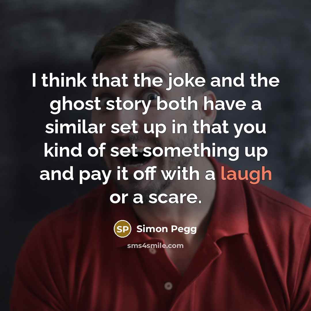 “I think that the joke and the ghost story both…” quote by Simon Pegg
