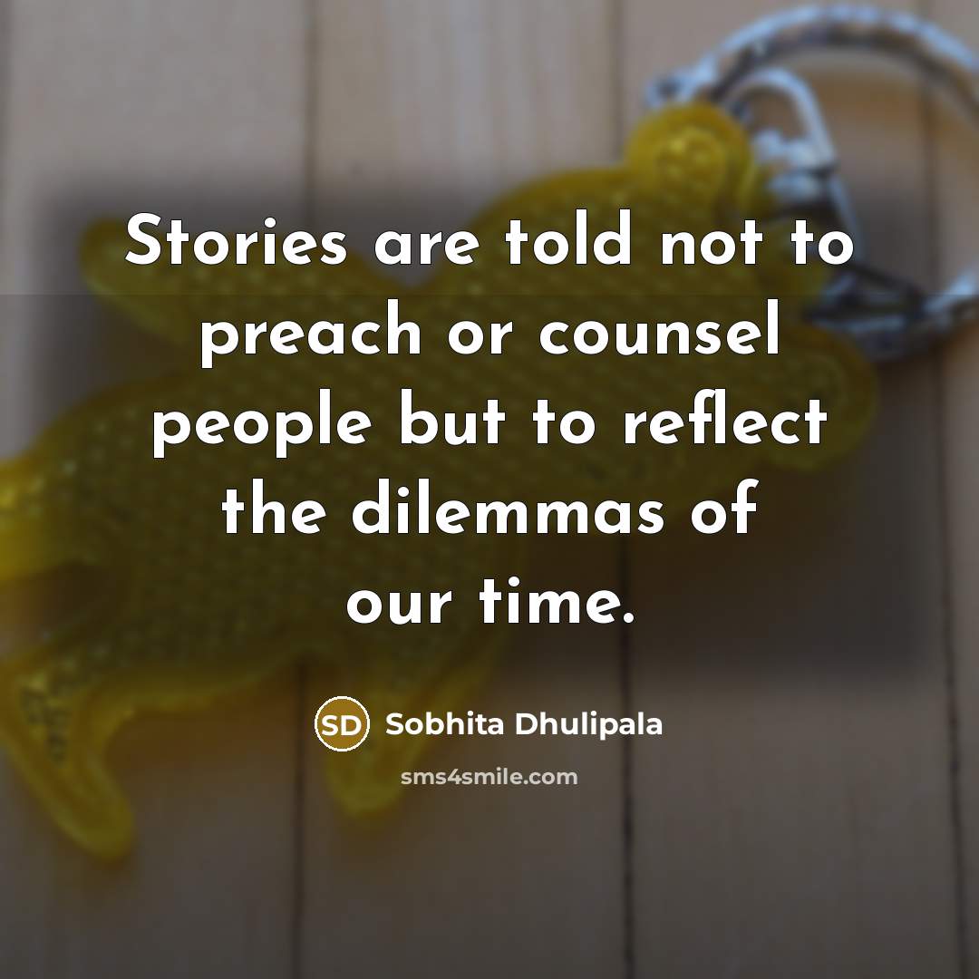 “Stories are told not to preach or counsel people but…” quote by Sobhita Dhulipala