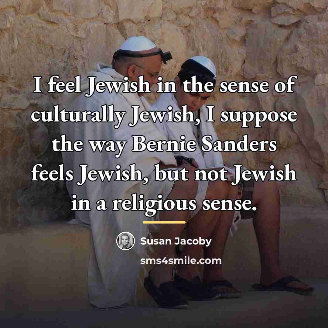 “I feel Jewish in the sense of culturally Jewish, I…” quote by Susan Jacoby