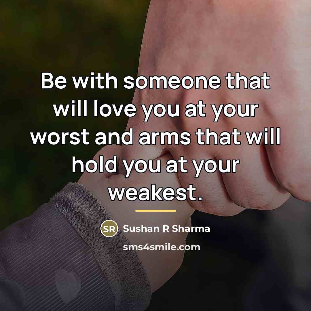 “Be with someone that will love you at your worst…” quote by Sushan R Sharma