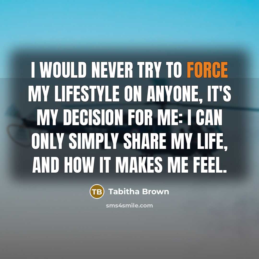 “I would never try to force my lifestyle on anyone,…” quote by Tabitha Brown