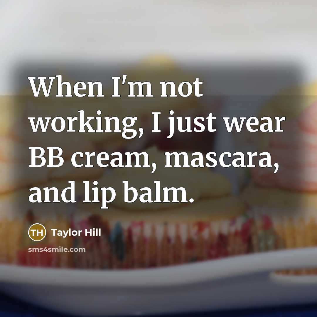 “When I'm not working, I just wear BB cream, mascara,…” quote by Taylor Hill