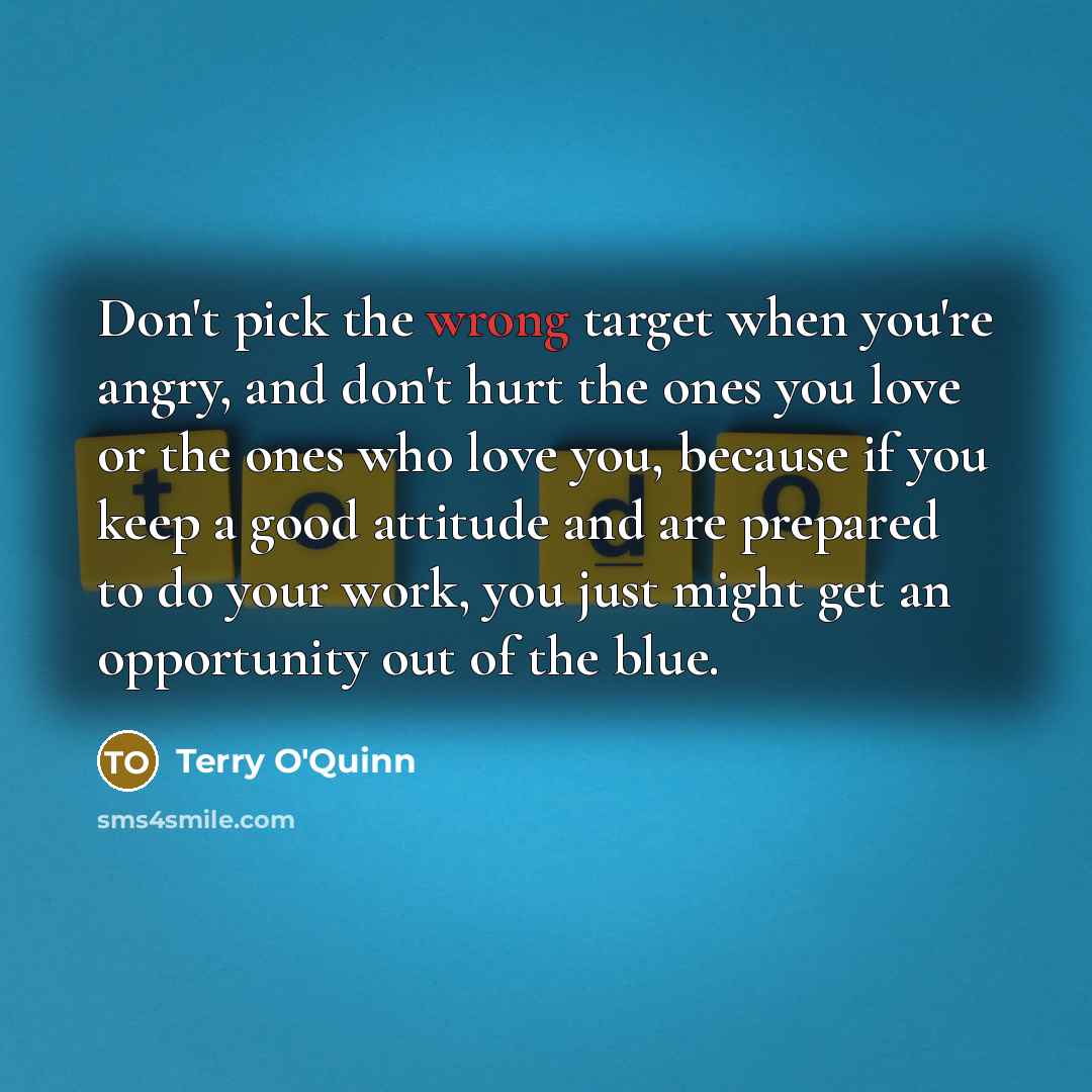 “Don't pick the wrong target when you're angry, and don't…” quote by Terry O'Quinn
