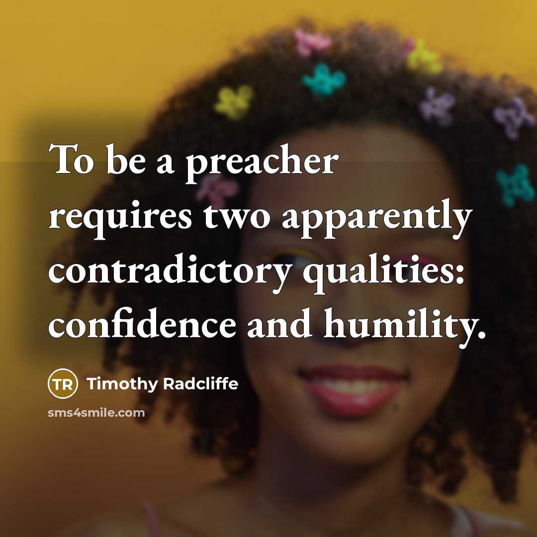 “To be a preacher requires two apparently contradictory qualities: confidence…” quote by Timothy Radcliffe