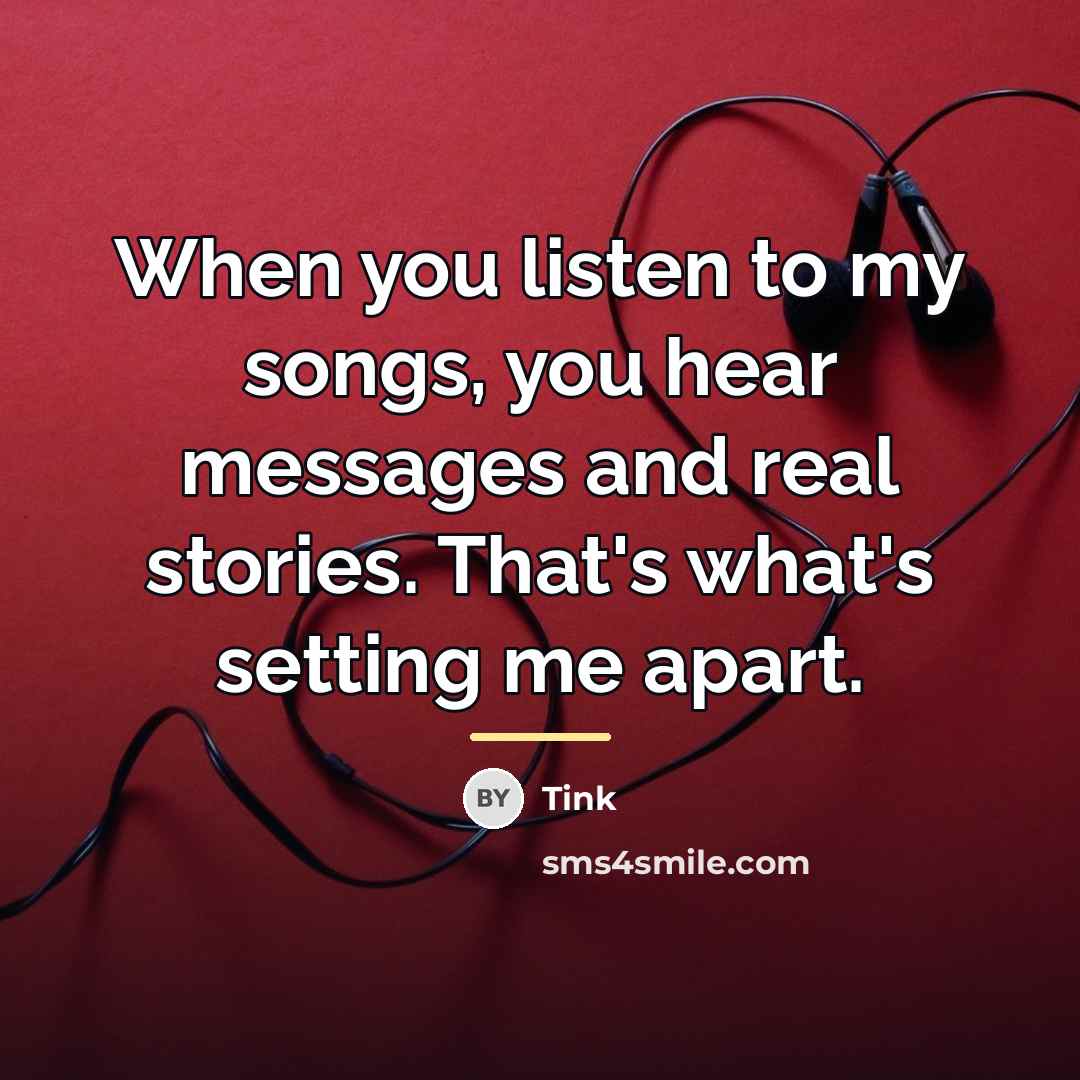 “When you listen to my songs, you hear messages and…” quote by Tink