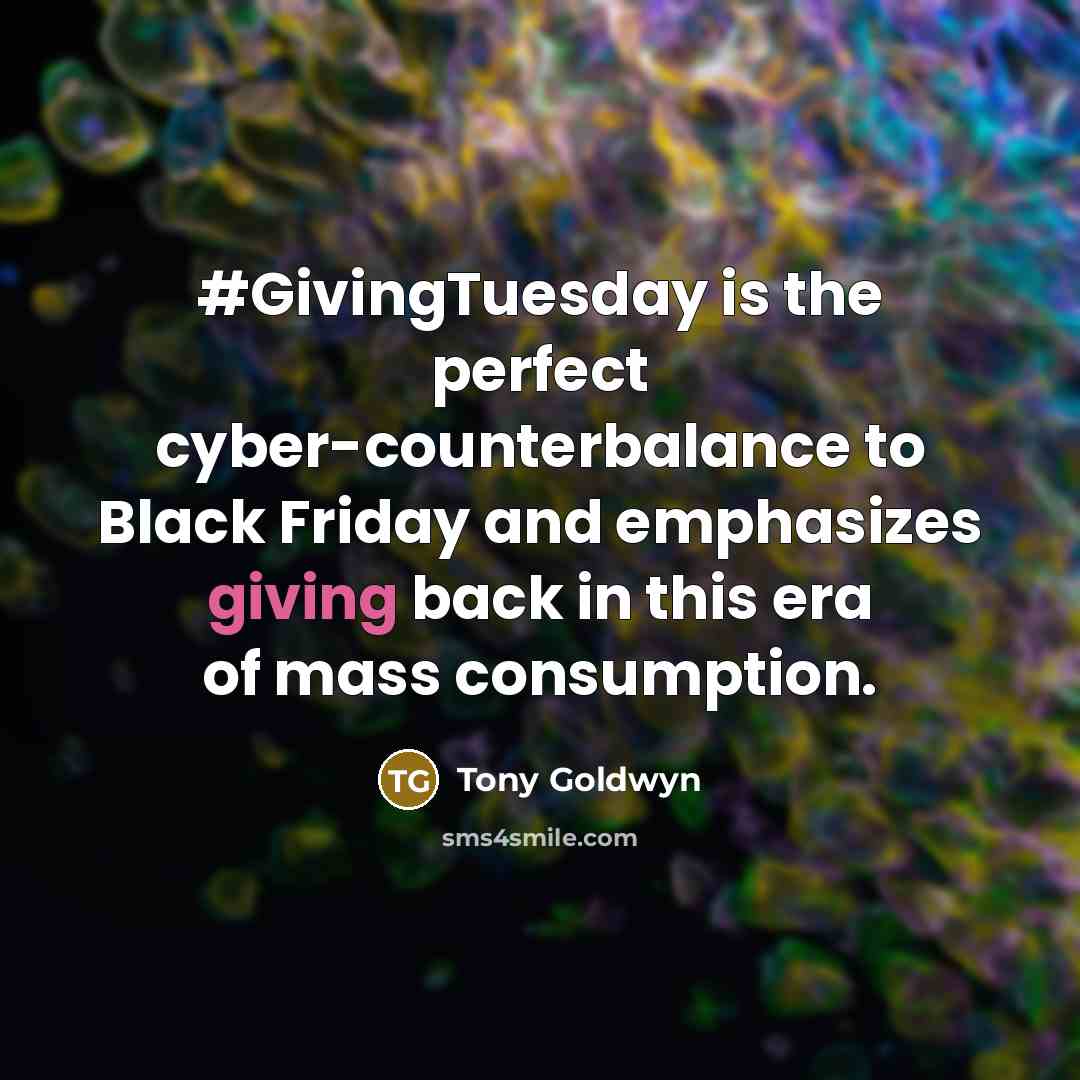 “#GivingTuesday is the perfect cyber-counterbalance to Black Friday and emphasizes…” quote by Tony Goldwyn