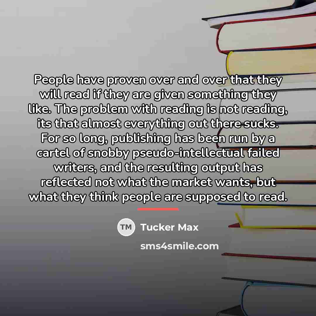 “People have proven over and over that they will read…” quote by Tucker Max