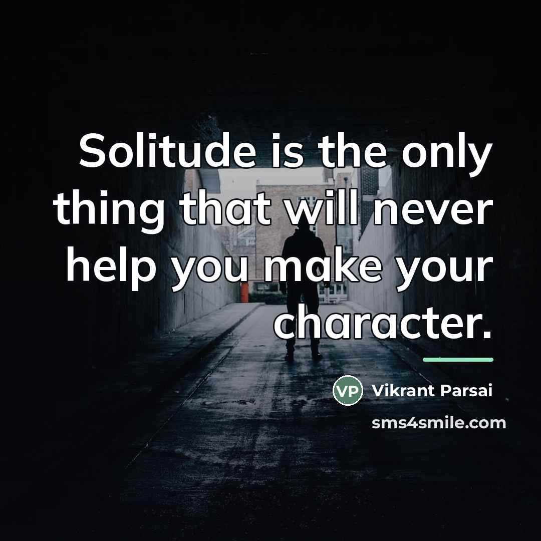 “Solitude is the only thing that will never help you…” quote by Vikrant Parsai