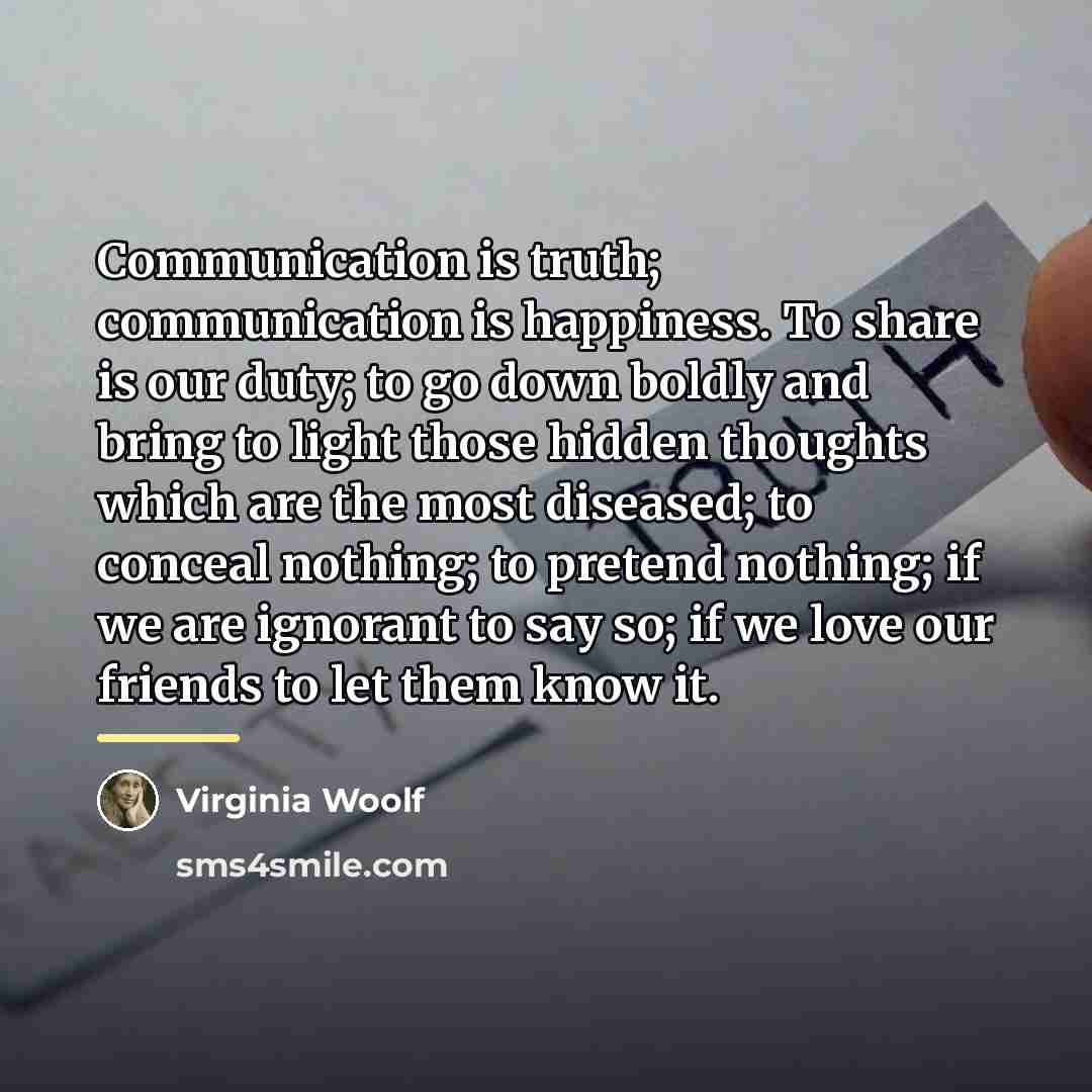 “Communication is truth; communication is happiness. To share is our…” quote by Virginia Woolf