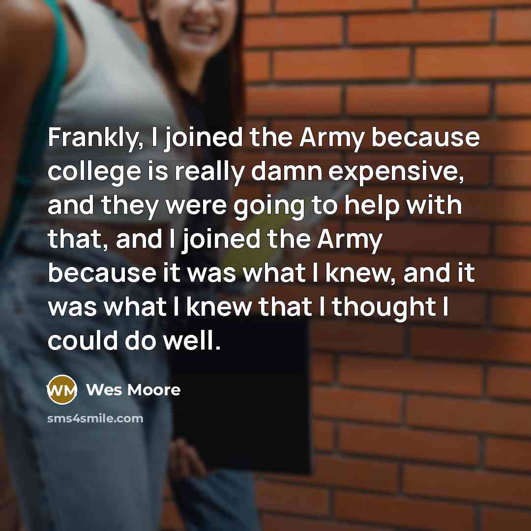 “Frankly, I joined the Army because college is really damn…” quote by Wes Moore