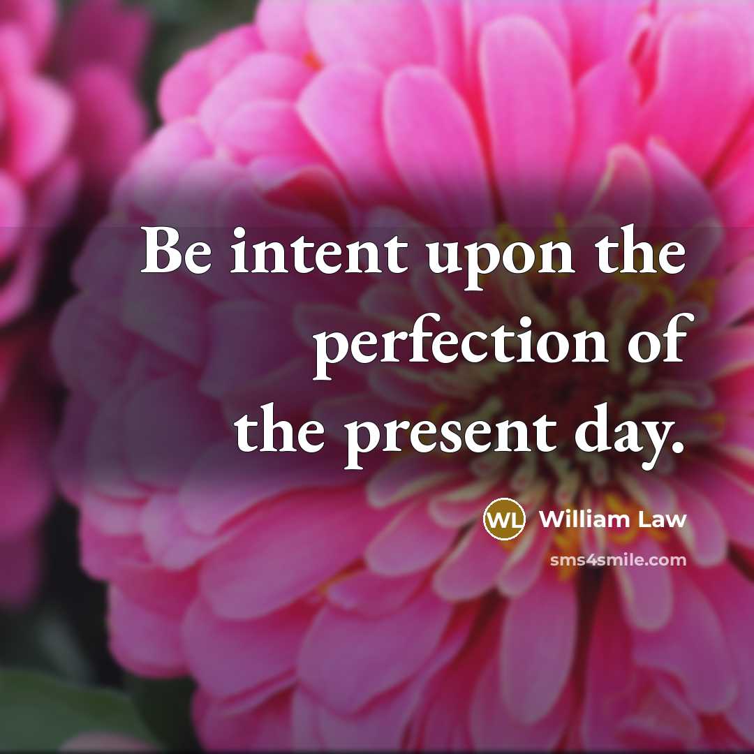 “Be intent upon the perfection of the present day.…” quote by William Law