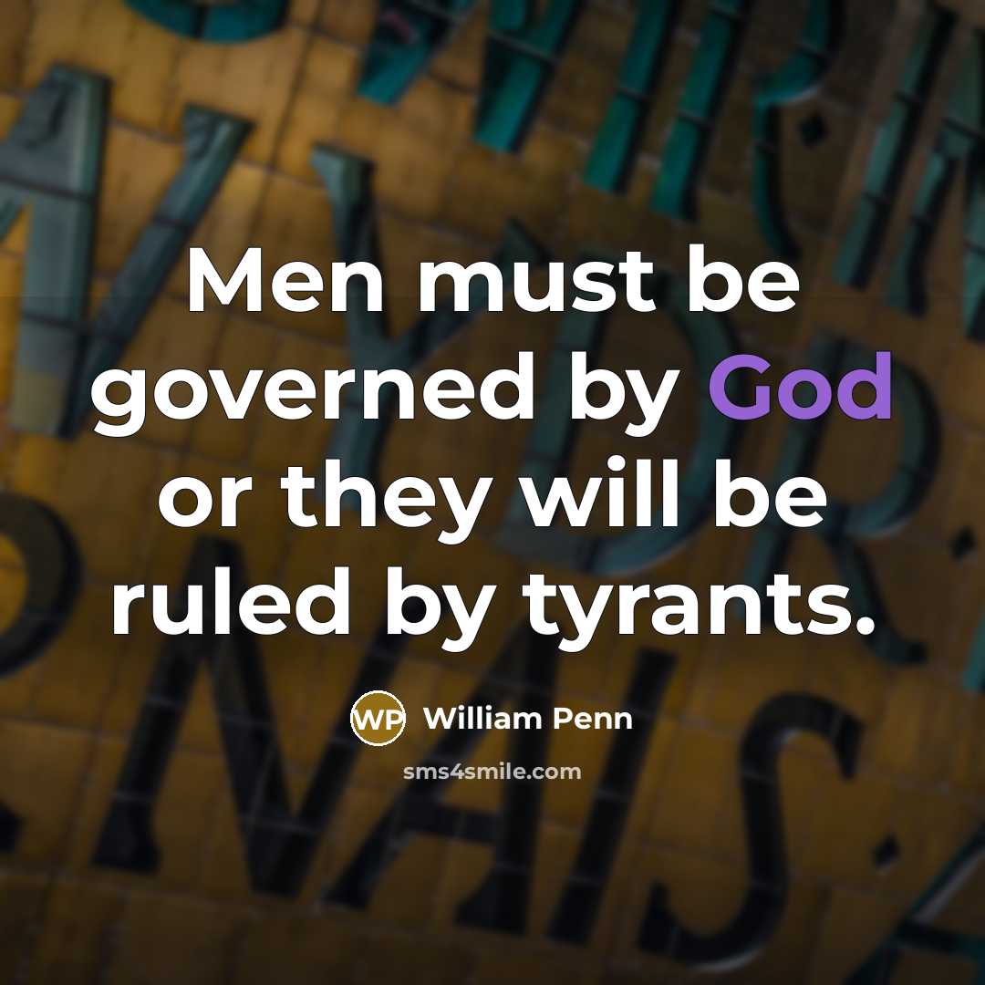 “Men must be governed by God or they will be…” quote by William Penn