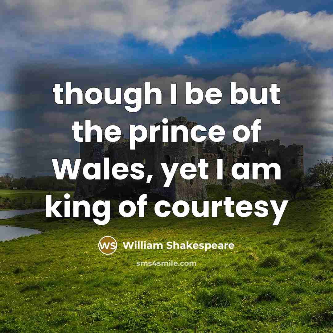 “though I be but the prince of Wales, yet I…” quote by William Shakespeare
