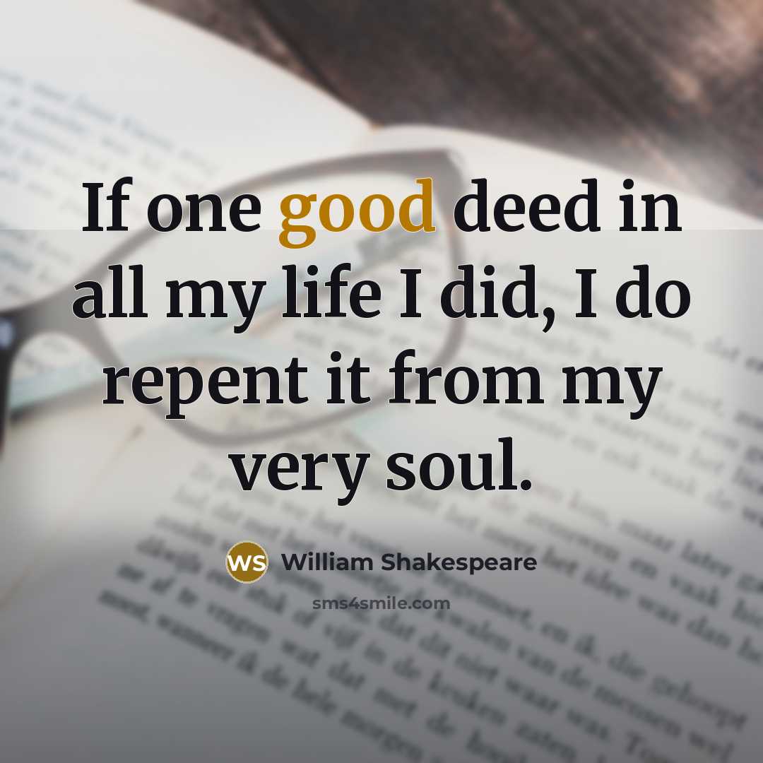 “If one good deed in all my life I did,…” quote by William Shakespeare