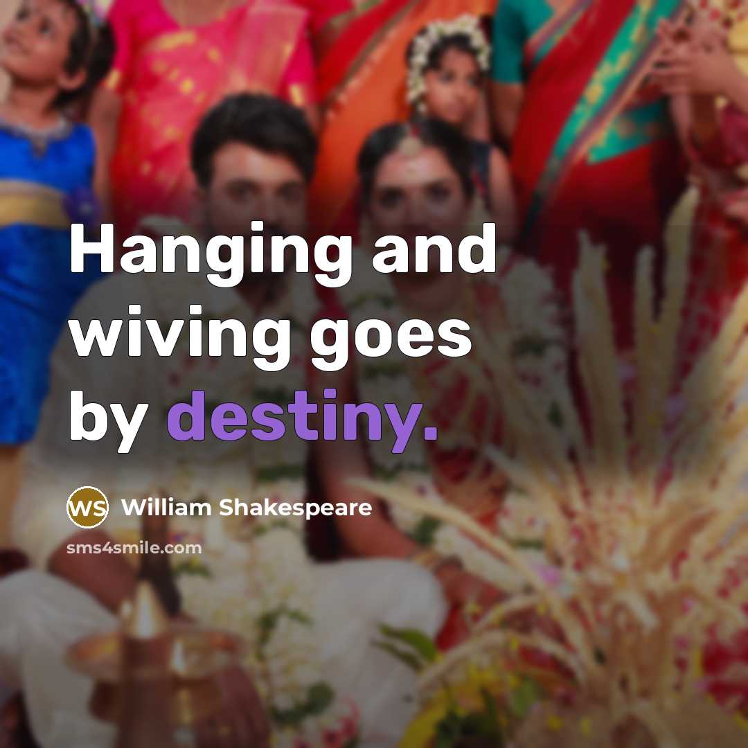 “Hanging and wiving goes by destiny.…” quote by William Shakespeare