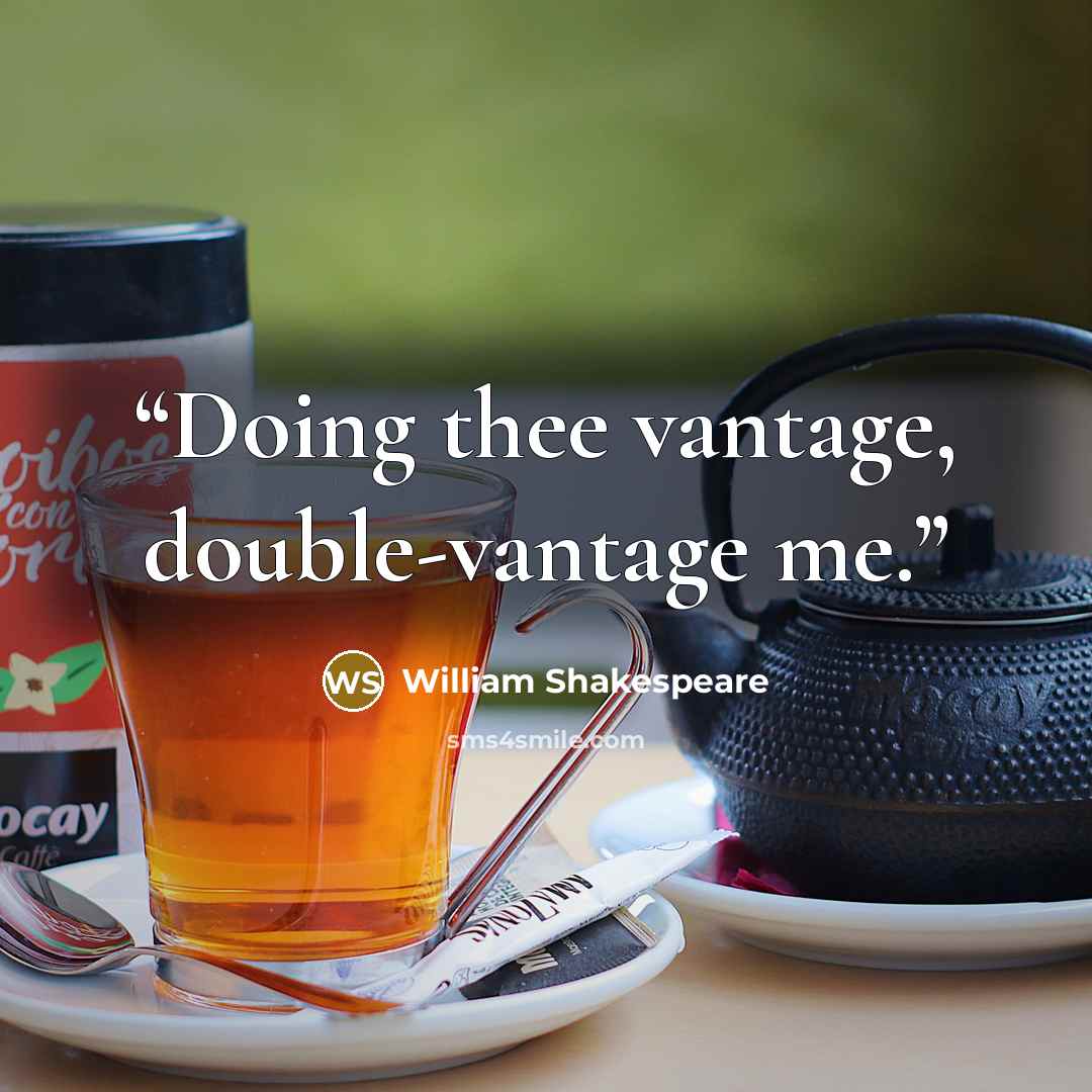 “Doing thee vantage, double-vantage me.” quote by William Shakespeare