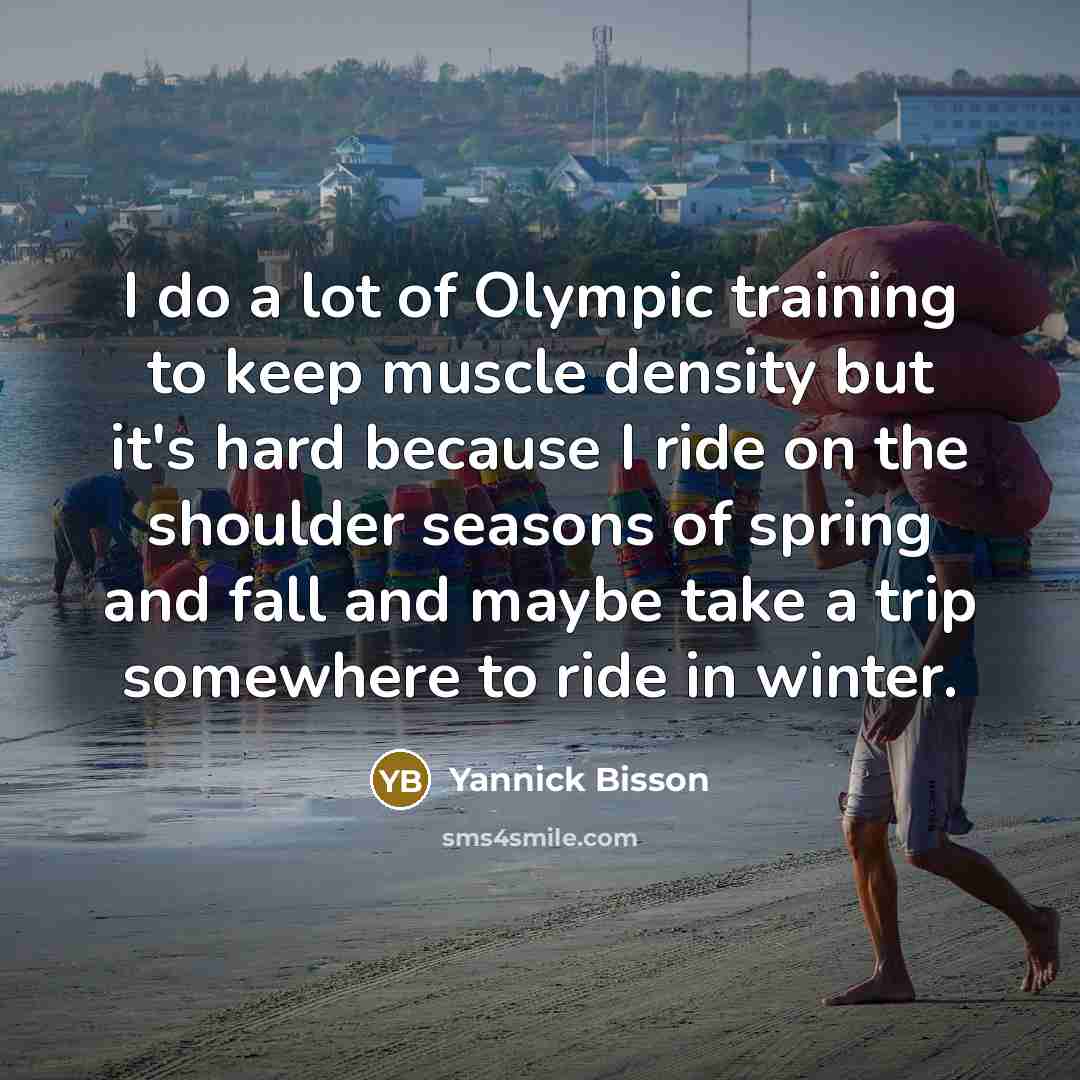 “I do a lot of Olympic training to keep muscle…” quote by Yannick Bisson