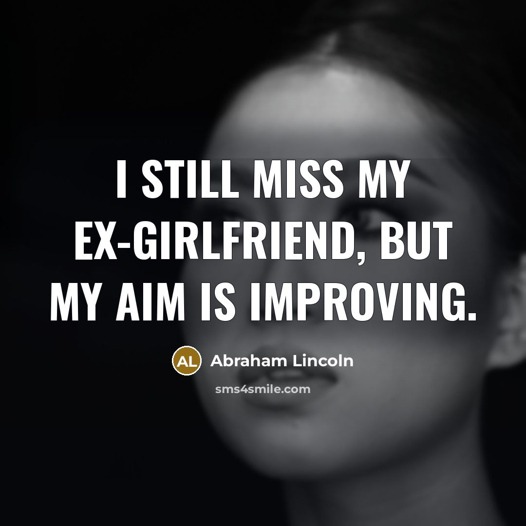 “I still miss my ex-girlfriend, but my aim is improving.…” quote by Abraham Lincoln