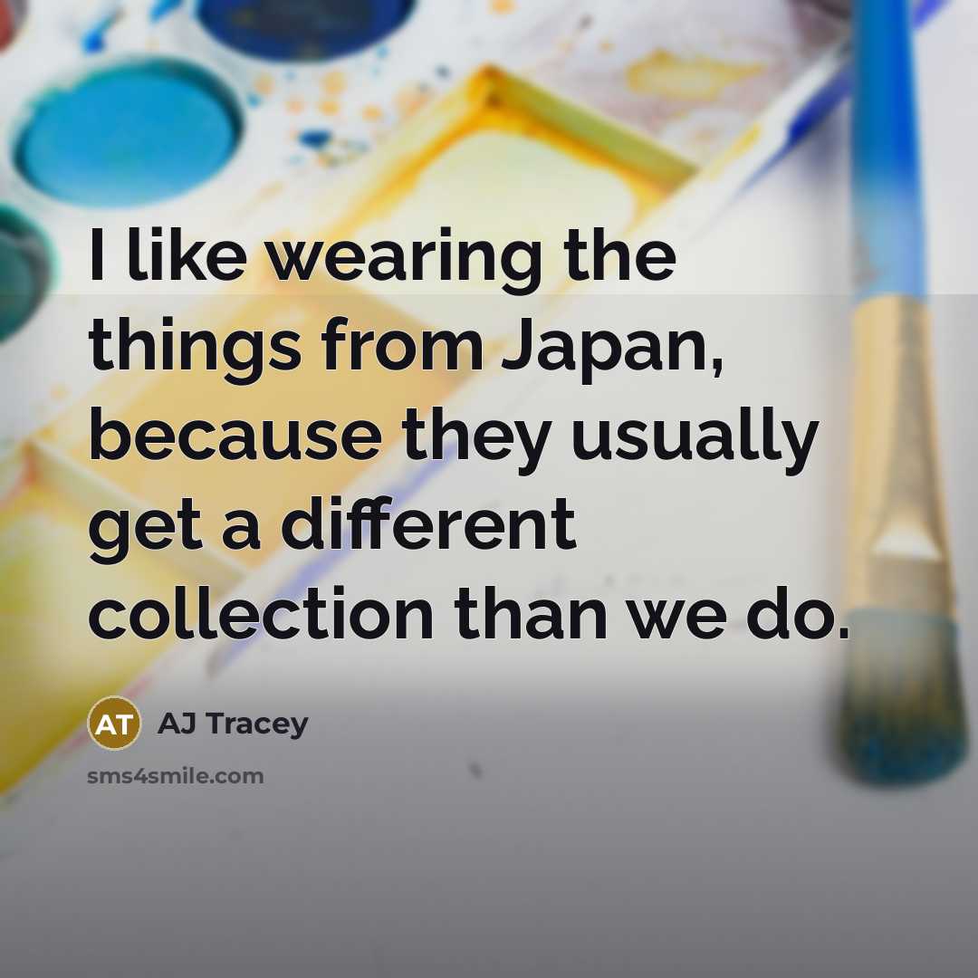 “I like wearing the things from Japan, because they usually…” quote by AJ Tracey