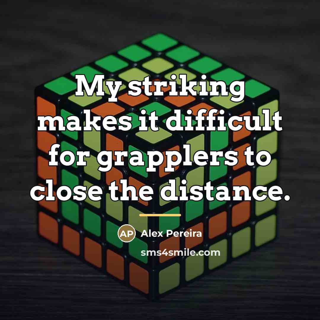 “My striking makes it difficult for grapplers to close the…” quote by Alex Pereira