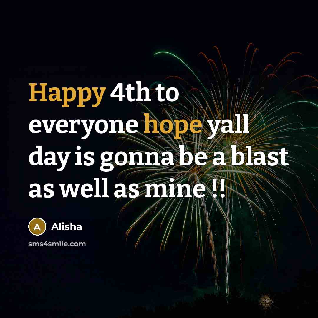 “Happy 4th to everyone hope yall day is gonna be…” quote by Alisha