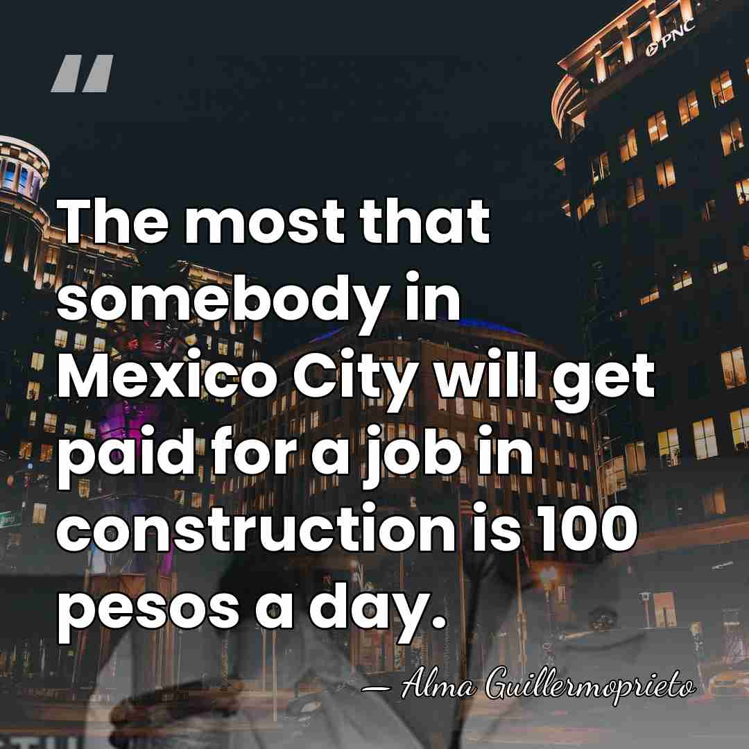 The most that somebody in Mexico City will get paid for a&hellip; - Alma Guillermoprieto