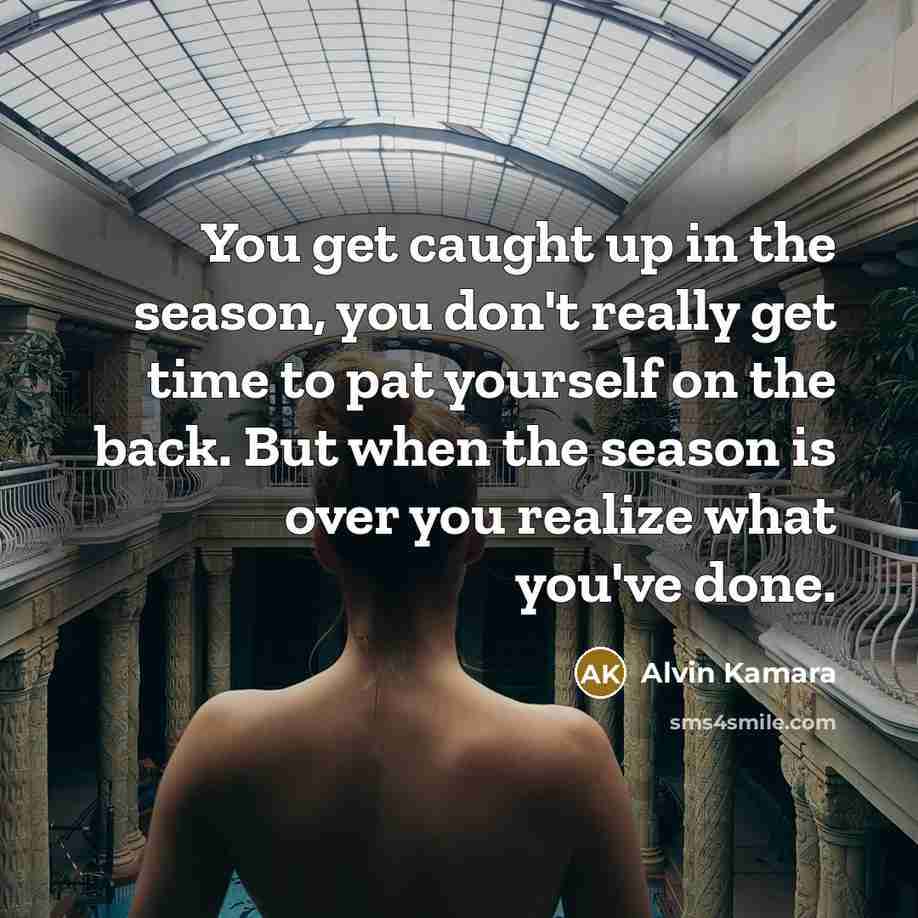 “You get caught up in the season, you don't really…” quote by Alvin Kamara