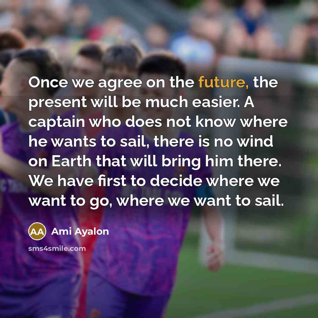 “Once we agree on the future, the present will be…” quote by Ami Ayalon