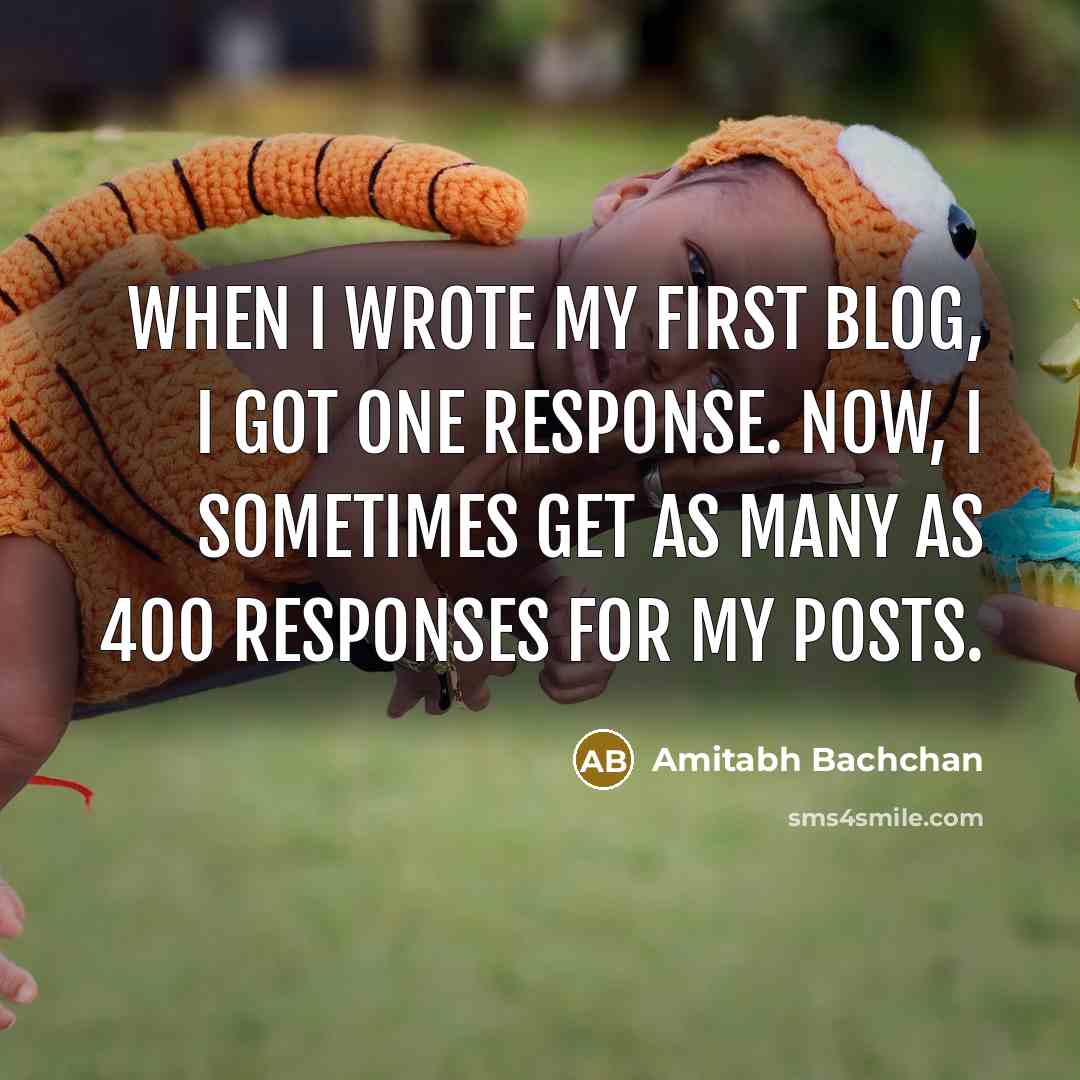 “When I wrote my first blog, I got one response.…” quote by Amitabh Bachchan