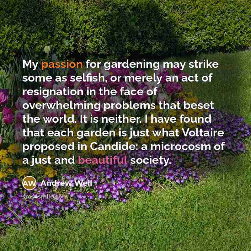“My passion for gardening may strike some as selfish, or…” quote by Andrew Weil