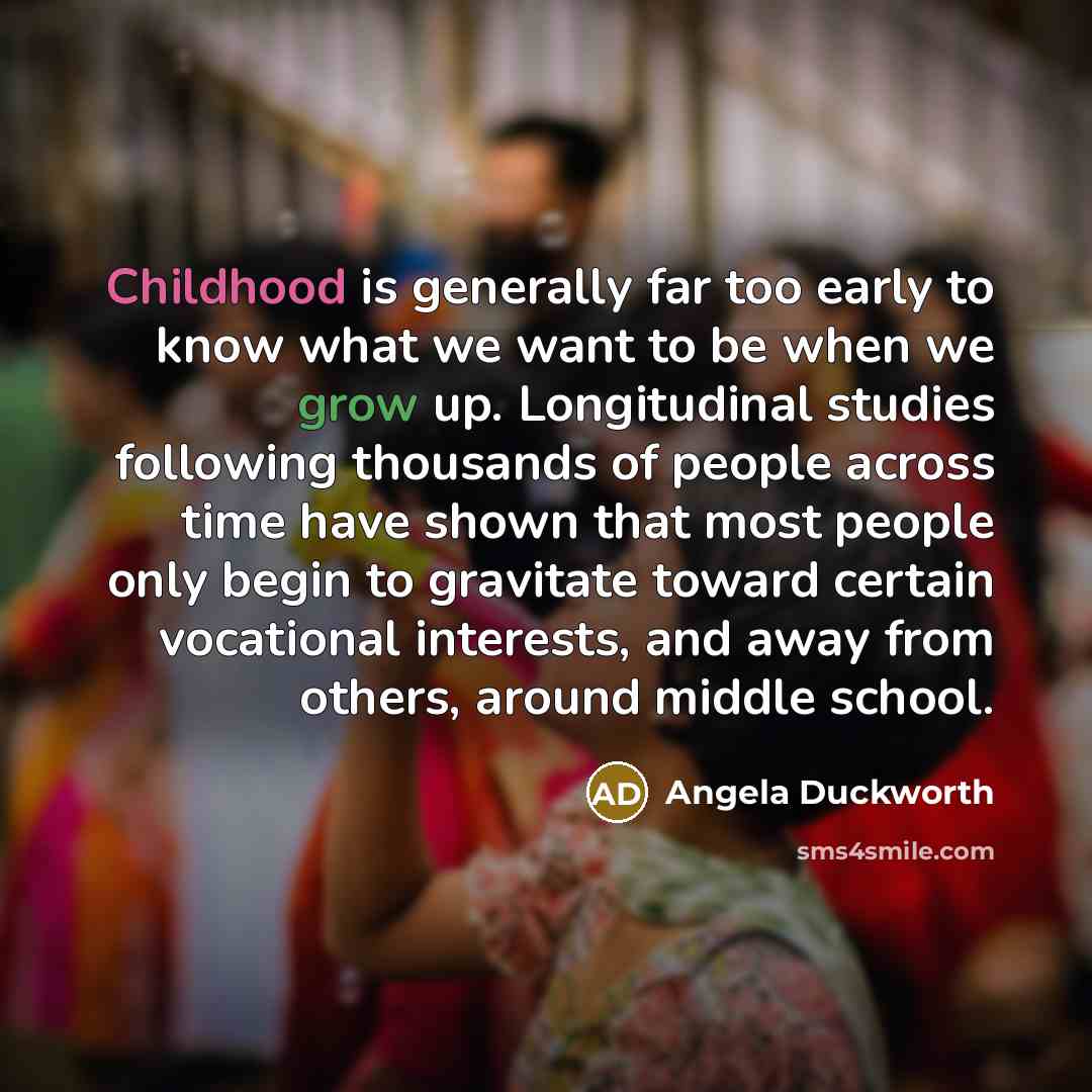 “Childhood is generally far too early to know what we…” quote by Angela Duckworth