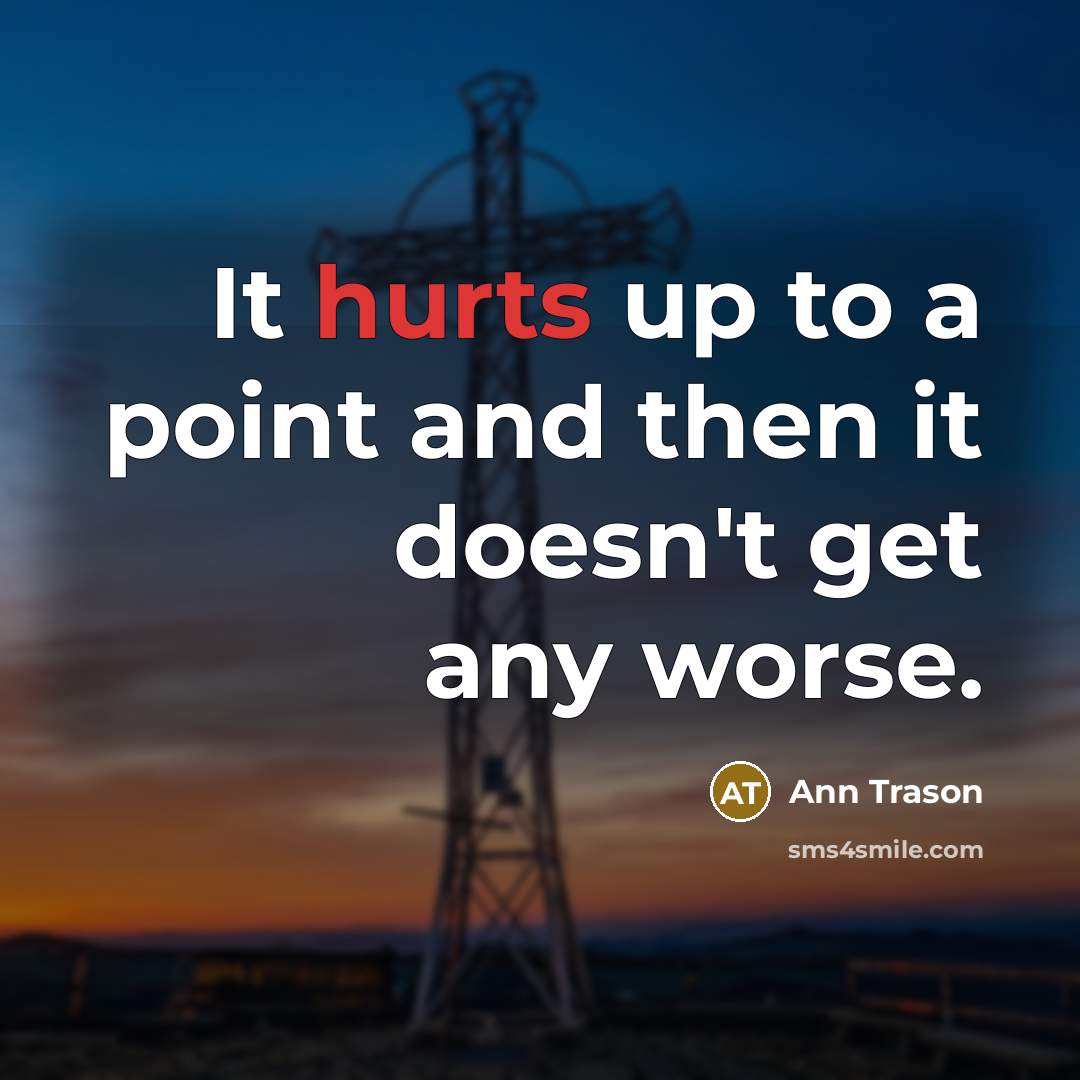 “It hurts up to a point and then it doesn't get any worse.” quote by Ann Trason