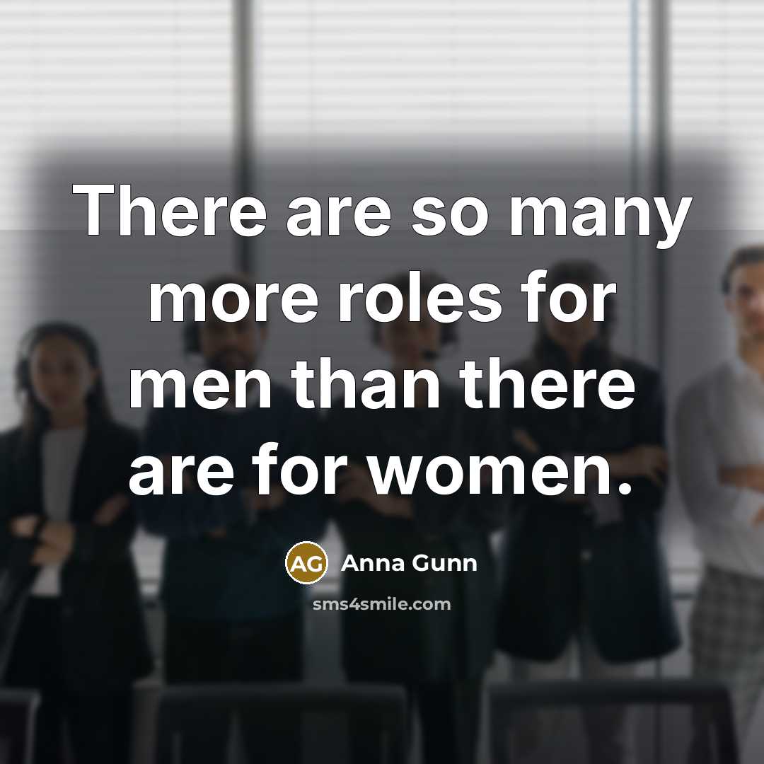 “There are so many more roles for men than there…” quote by Anna Gunn