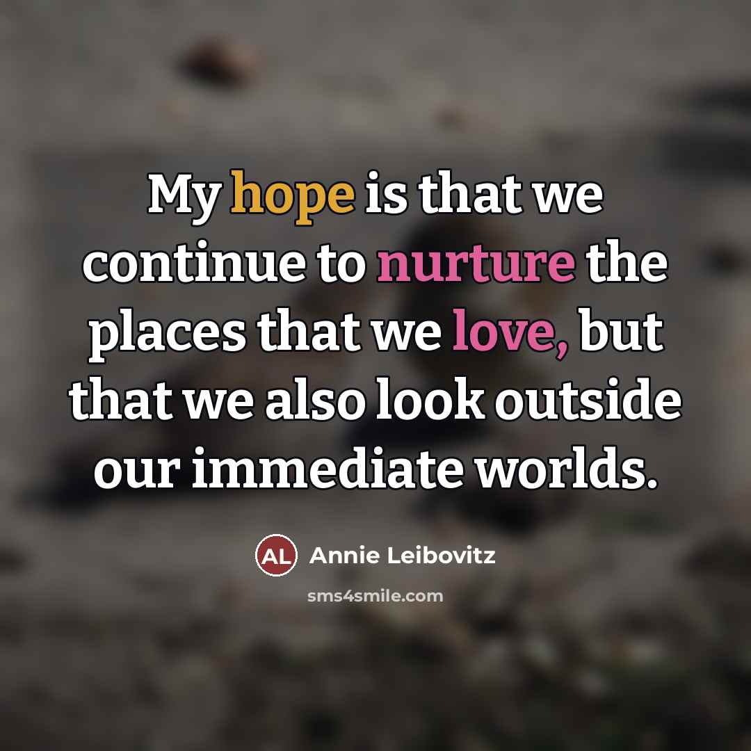 “My hope is that we continue to nurture the places…” quote by Annie Leibovitz