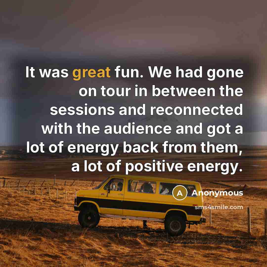 “It was great fun. We had gone on tour in…” quote by Anonymous