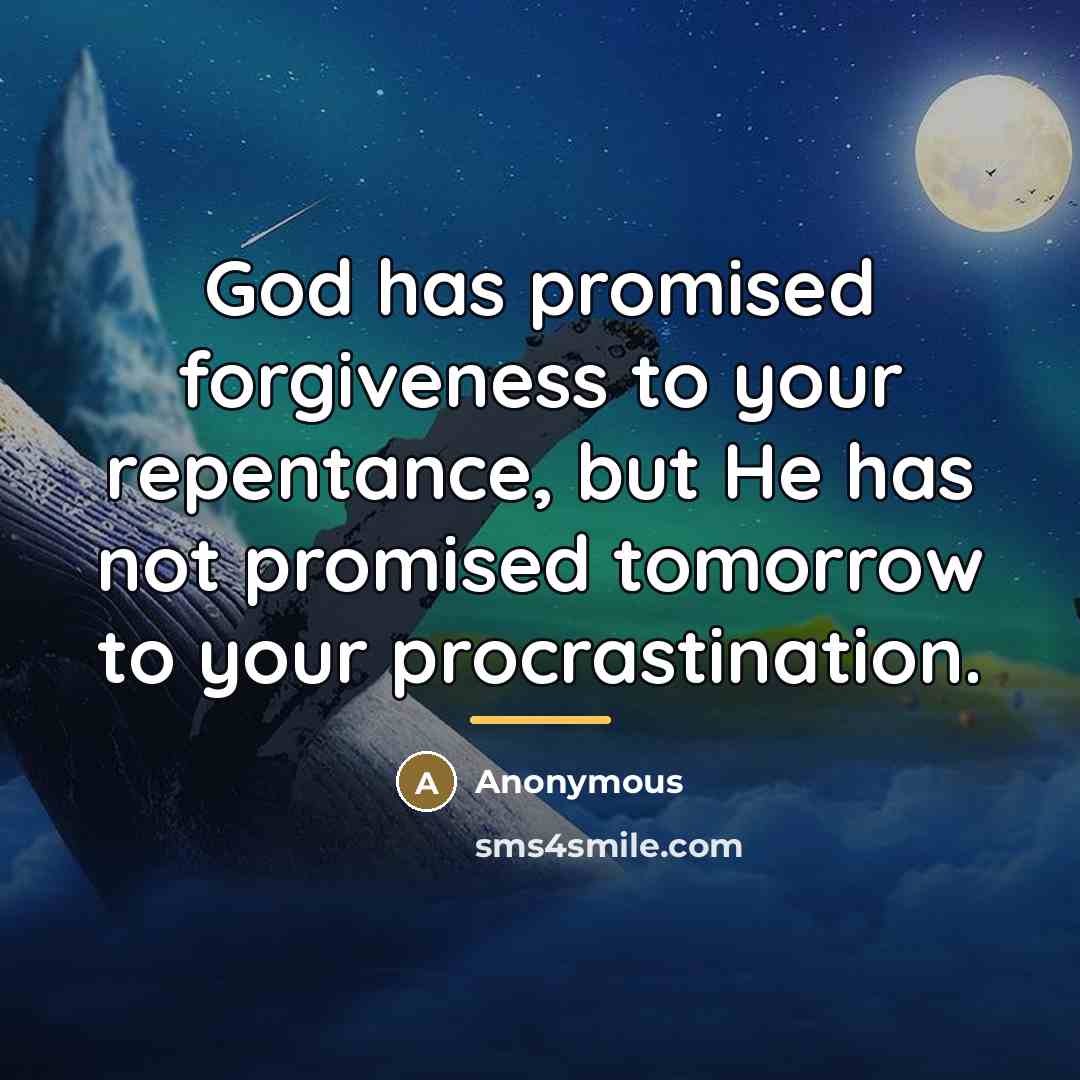 “God has promised forgiveness to your repentance, but He has…” quote by Anonymous